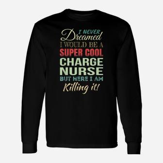 Charge Nurse Funny Gift Appreciation Unisex Long Sleeve | Crazezy