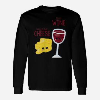 You Are The Cheese To My Wine Best Friend Valentine's Day Long Sleeve T-Shirt - Monsterry