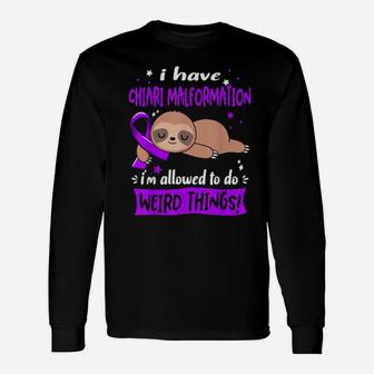 I Have Chiari Malformation I'm Allowed To Do Weird Things Long Sleeve T-Shirt - Monsterry AU