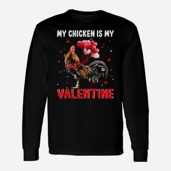 My Chicken Is My Valentine Apparel Animals Lover Long Sleeve T-Shirt - Monsterry CA
