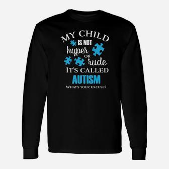 My Chid Is Not Hyper Or Rude Its Called Autism Whats Your Excuse Long Sleeve T-Shirt - Monsterry UK