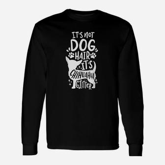 Chihuahua It Is Not Hair Unisex Long Sleeve | Crazezy