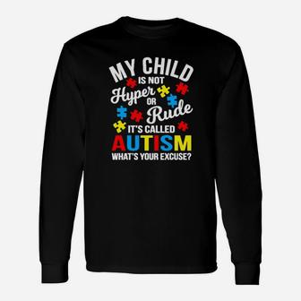 My Child Is Not Hyper Or Rude Its Called Autism Whats Your Excuse Long Sleeve T-Shirt - Monsterry