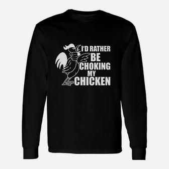Choking My Chicken Unisex Long Sleeve | Crazezy UK