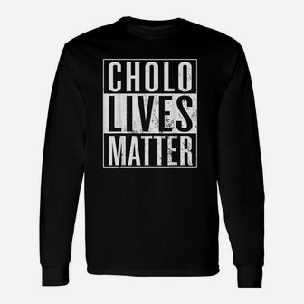 Cholo Lives Matter Mexican American Unisex Long Sleeve | Crazezy