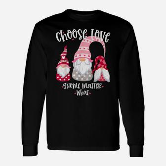 Choose Love Gnome Matter What Valentines Day Gnome Long Sleeve T-Shirt - Monsterry