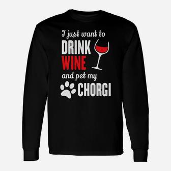 Chorgi Just Want To Drink Wine Pet My Chorgi Long Sleeve T-Shirt - Thegiftio UK