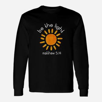 Christian Be The Light Scripture Faith Quote Gifts Unisex Long Sleeve | Crazezy