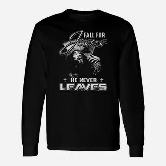 Christian Graphic Fall For Jesus He Never Leaves Long Sleeve T-Shirt - Monsterry