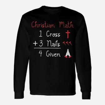 Christian Math 1 Cross 3 Nails 4 Given Long Sleeve T-Shirt - Monsterry