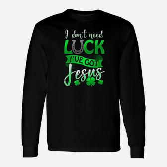 Christian St Patricks Day I Dont Need Luck I Have Jesus Long Sleeve T-Shirt - Thegiftio UK