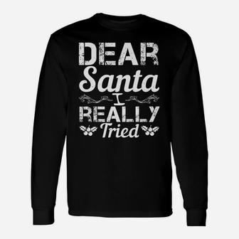 Christmas Funny Gift - Dear Santa I Really Tried Unisex Long Sleeve | Crazezy CA