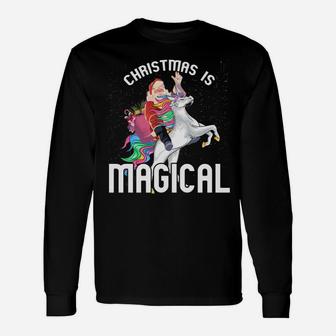 Christmas Is Magical Santa Riding Unicorn Xmas Gift Sweatshirt Unisex Long Sleeve | Crazezy