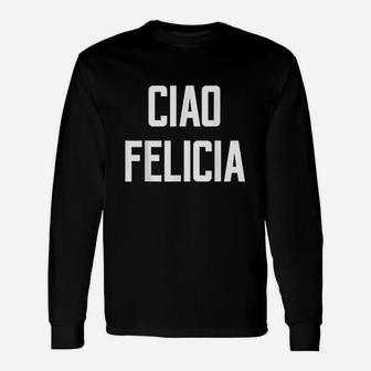 Ciao Felicia Urban Quote Saying Bye Italy Name Rome Long Sleeve T-Shirt - Thegiftio UK