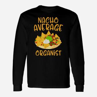 Cinco De Mayo Nacho Average Organist Mexican Fiesta Gift Unisex Long Sleeve | Crazezy UK