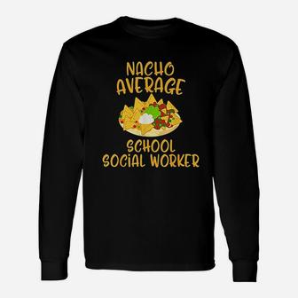 Cinco De Mayo Nacho Average School Social Worker Unisex Long Sleeve | Crazezy DE