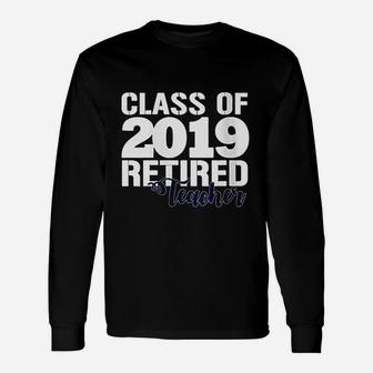 Class Of 2019 Retired Teacher Unisex Long Sleeve | Crazezy CA