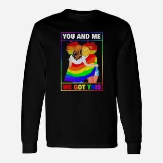 Classic Lgbt Lesbian You And Me We Got This Long Sleeve T-Shirt - Monsterry