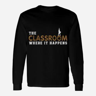 The Classroom Where It Happens Long Sleeve T-Shirt - Monsterry DE