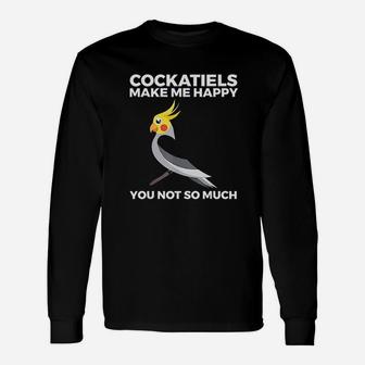 Cockatiel Funny Gift Bird Owners Make Me Happy Unisex Long Sleeve | Crazezy AU