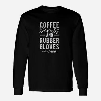 Coffee And Rubber Gloves Dental Life Unisex Long Sleeve | Crazezy