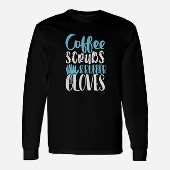 Coffee And Rubber Gloves Nurse Life Unisex Long Sleeve | Crazezy CA