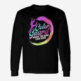 Color Guard Making The Band Look Good Unisex Long Sleeve | Crazezy UK