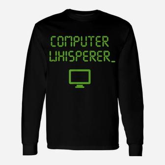 Computer Whisperer Shirt Tech Support Nerds Geeks Funny It Unisex Long Sleeve | Crazezy