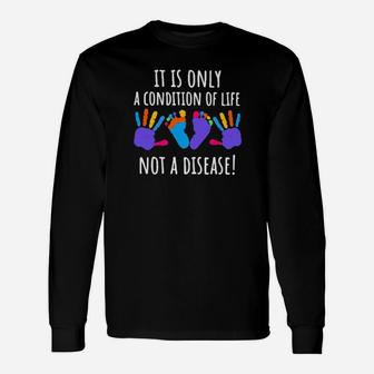 It Is Only A Condition Of Life Not A Disease Long Sleeve T-Shirt - Monsterry DE