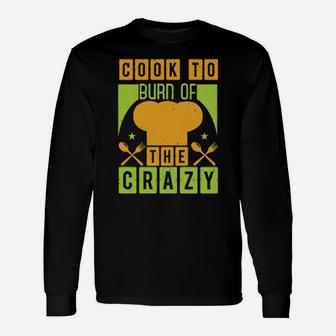 Cook To Burn Of The Crazy Long Sleeve T-Shirt - Monsterry UK