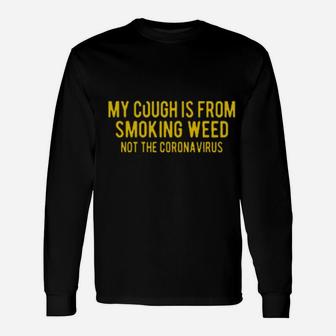My Cough Is From Smoking Long Sleeve T-Shirt - Monsterry