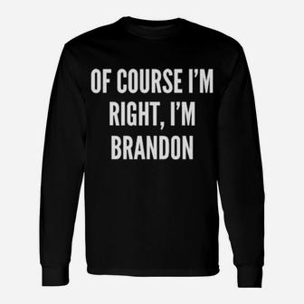 Of Course I'm Right I'm Brandon Long Sleeve T-Shirt - Monsterry DE