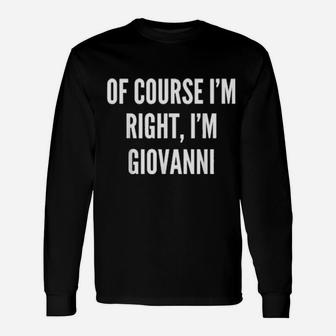 Of Course I'm Right, I'm Giovanni Long Sleeve T-Shirt - Monsterry