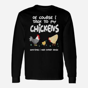 Of Course I Talk To My Chickens Long Sleeve T-Shirt - Monsterry DE