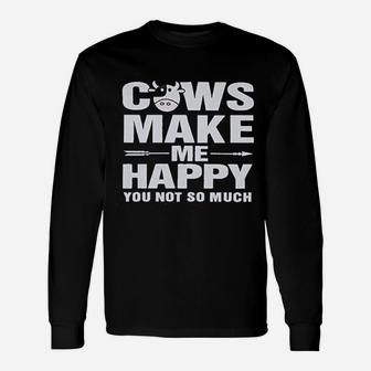 Cows Make Me Happy You Not So Much Long Sleeve T-Shirt - Thegiftio