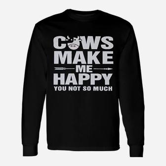 Cows Make Me Happy You Not So Much Unisex Long Sleeve | Crazezy UK