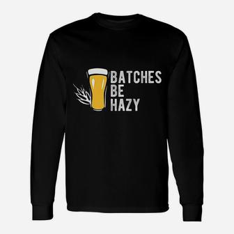 Craft Beer Batches Be Hazy For Home Brewing Long Sleeve T-Shirt - Thegiftio UK
