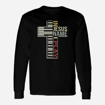 Cross In Jesus Name I Play Piano Long Sleeve T-Shirt - Thegiftio UK