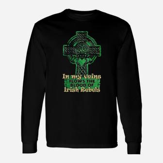 Cross In My Veins Flows The Blood Of Irish Rebels St Patricks Day Long Sleeve T-Shirt - Monsterry