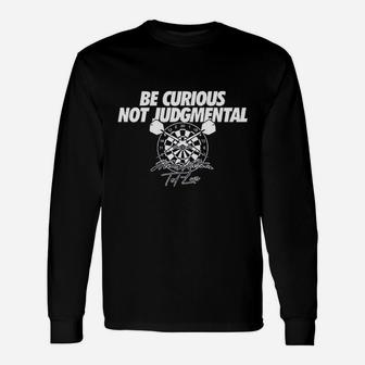 Be Curious Not Judgmental Long Sleeve T-Shirt - Thegiftio UK