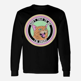 Cute Angry Cat On A Circle "Don"T Talk To Me Im Angry" Unisex Long Sleeve | Crazezy AU