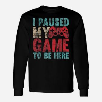 Cute Gamer Shirt I Paused My Game To Be Here Unisex Long Sleeve | Crazezy AU