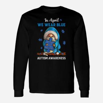 Cute Gnome In April We Wear Blue Autism Awareness Month Unisex Long Sleeve | Crazezy DE