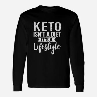 Cute Keto Isnt A Diet Its A Lifestyle Keto Unisex Long Sleeve | Crazezy