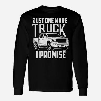 Cute Trendy Just One More Truck I Promise Shirt - Car Gift Unisex Long Sleeve | Crazezy UK