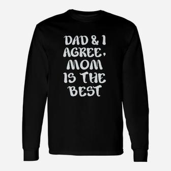 Dad And I Agree Mom Is The Best Mothers Day Unisex Long Sleeve | Crazezy AU