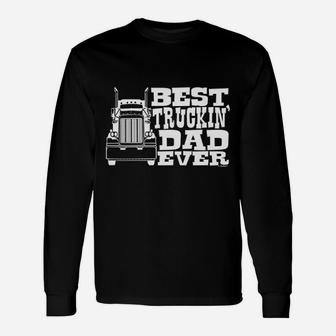 Dad Gift Best Truckin Dad Ever Truck Driver Unisex Long Sleeve | Crazezy UK