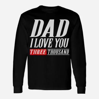 Dad I Love You Three Thousand Tshirt Gift Dad I Will 3000 Unisex Long Sleeve | Crazezy