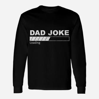 Dad Joke Loading Funny Father Grandpa Daddy Father's Day Unisex Long Sleeve | Crazezy UK