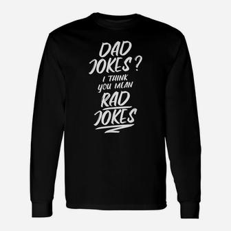 Dad Jokes I Think You Mean Rad Jokes Funny Fathers Day Gift Unisex Long Sleeve | Crazezy
